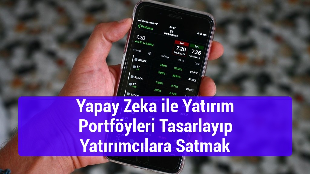 Yapay Zeka ile Yatırım Portföyleri Tasarlayıp Yatırımcılara Satmak