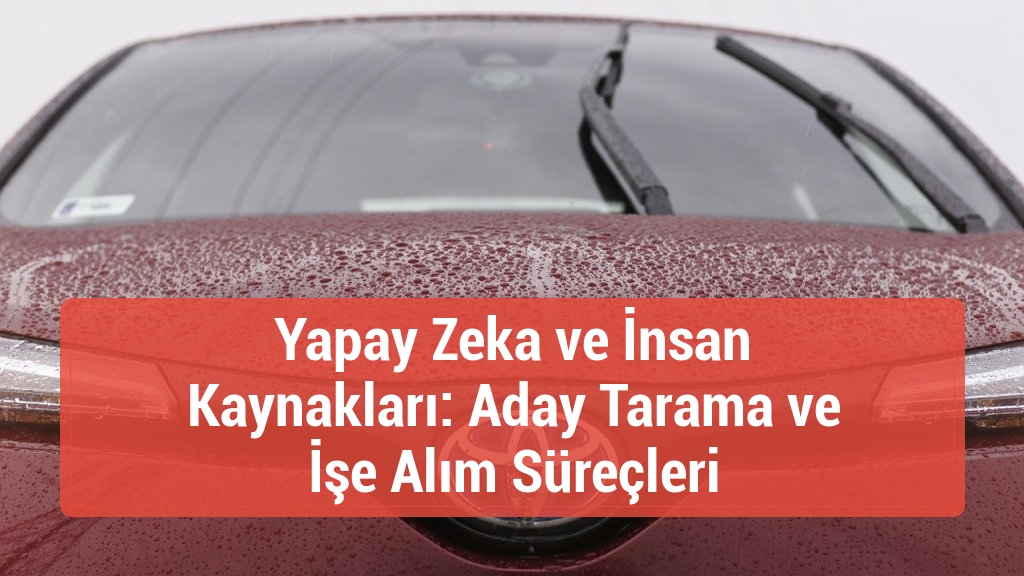 Yapay Zeka ve İnsan Kaynakları: Aday Tarama ve İşe Alım Süreçleri