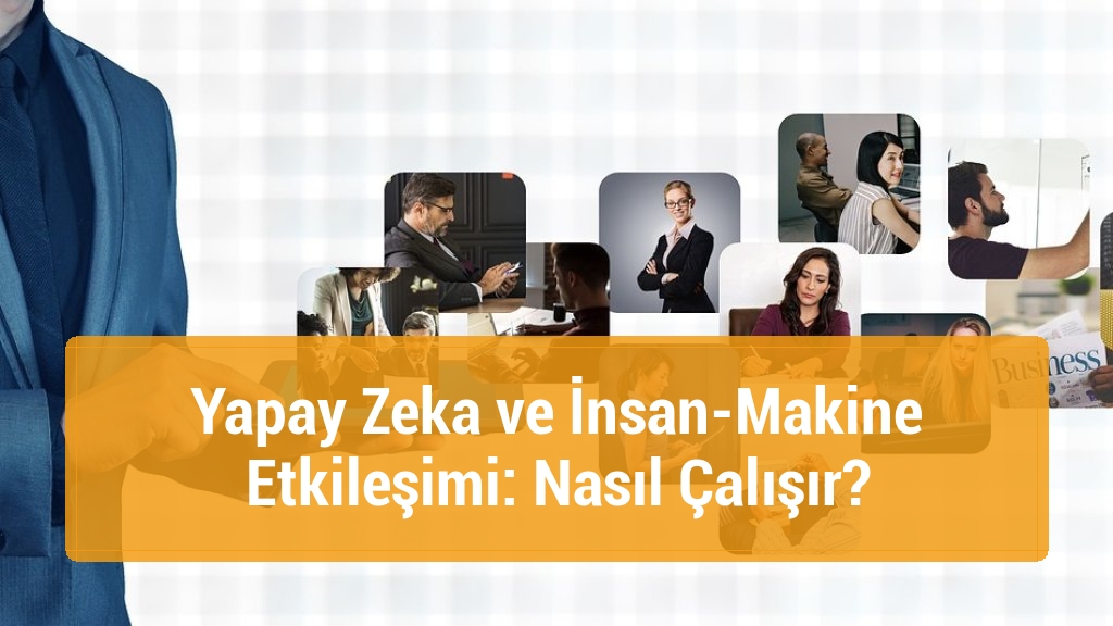 Yapay Zeka ve İnsan-Makine Etkileşimi: Nasıl Çalışır?