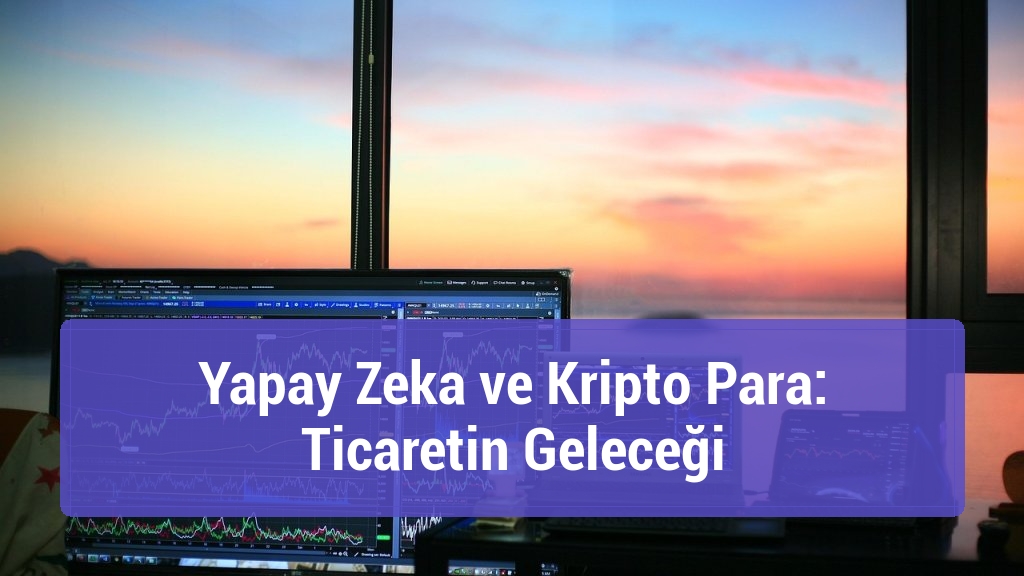 Yapay Zeka ve Kripto Para: Ticaretin Geleceği