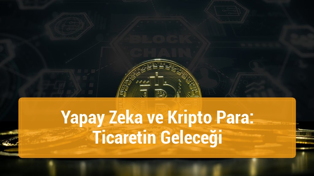 Yapay Zeka ve Kripto Para: Ticaretin Geleceği
