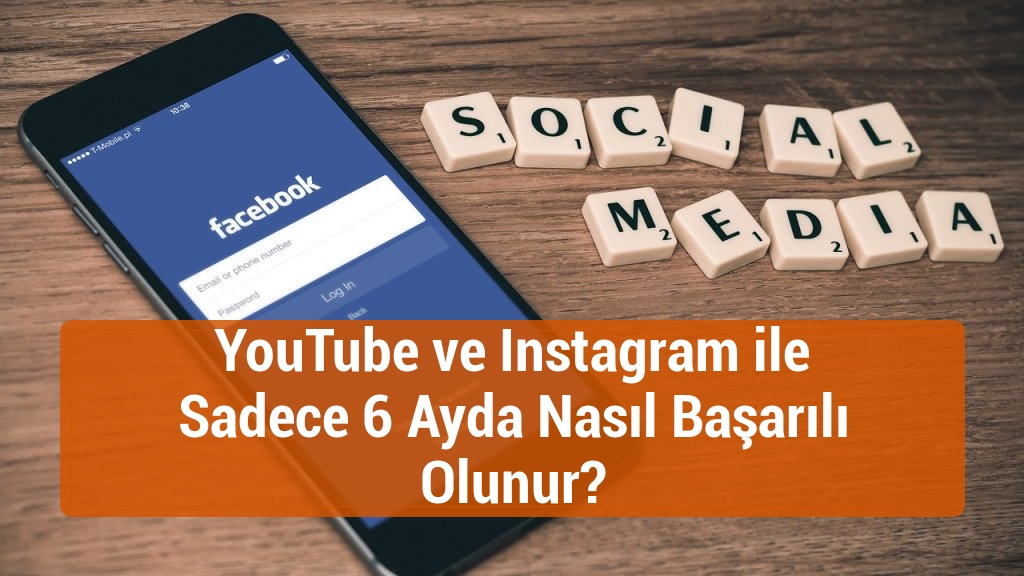 YouTube ve Instagram ile Sadece 6 Ayda Nasıl Başarılı Olunur?