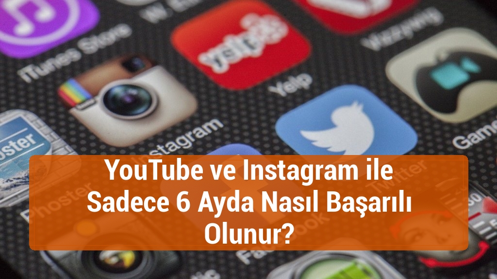 YouTube ve Instagram ile Sadece 6 Ayda Nasıl Başarılı Olunur?