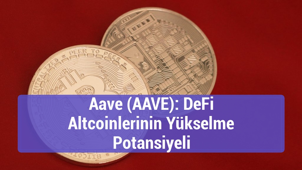 Aave (AAVE): DeFi Altcoinlerinin Yükselme Potansiyeli