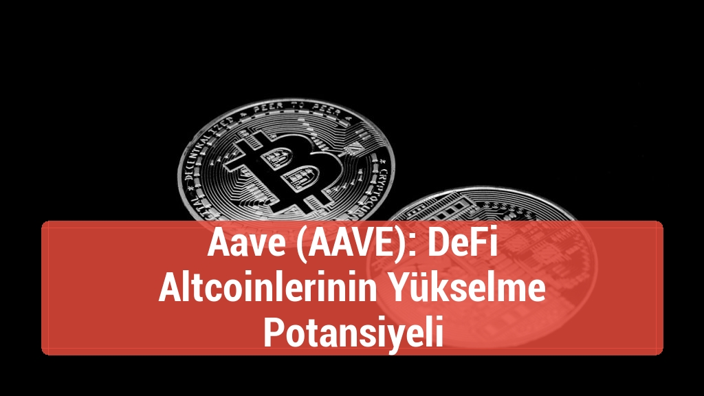 Aave (AAVE): DeFi Altcoinlerinin Yükselme Potansiyeli