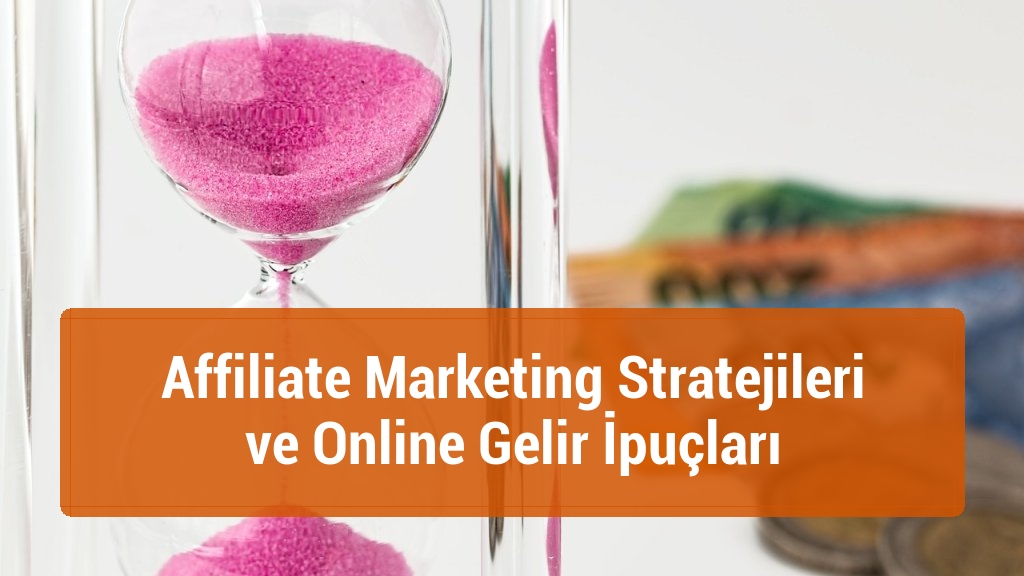 Affiliate Marketing Stratejileri ve Online Gelir İpuçları
