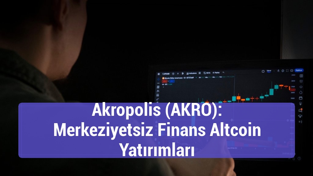 Akropolis (AKRO): Merkeziyetsiz Finans Altcoin Yatırımları