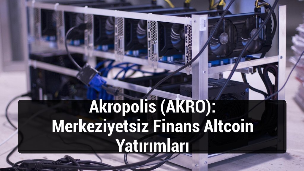 Akropolis (AKRO): Merkeziyetsiz Finans Altcoin Yatırımları