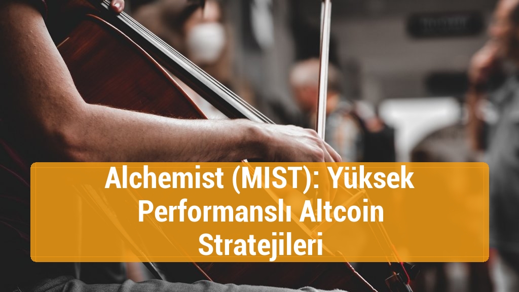 Alchemist (MIST): Yüksek Performanslı Altcoin Stratejileri