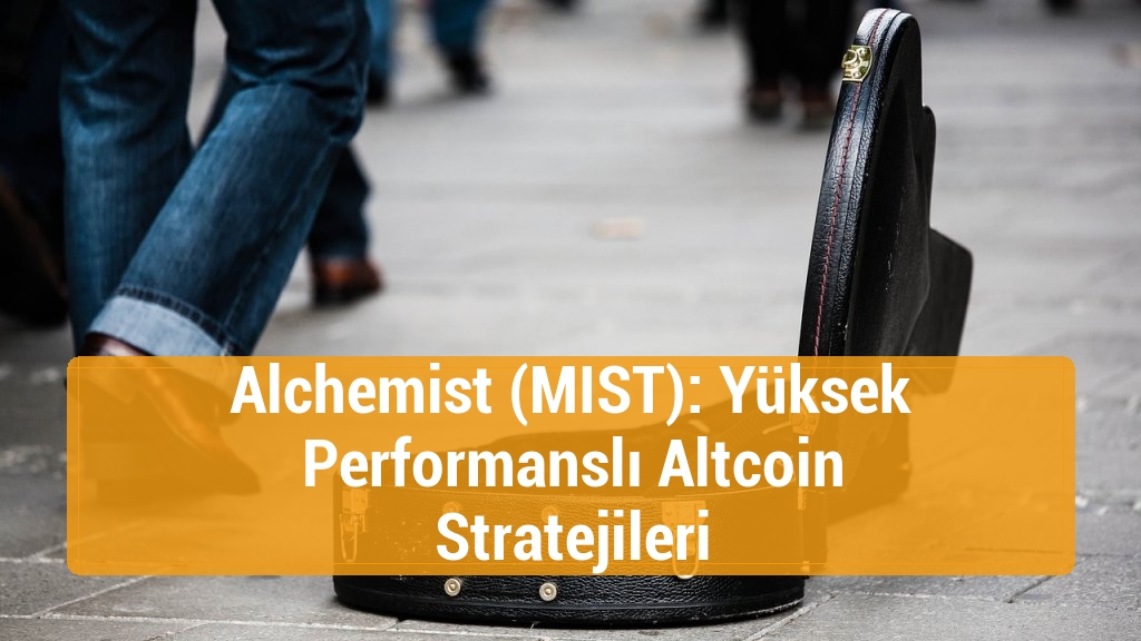 Alchemist (MIST): Yüksek Performanslı Altcoin Stratejileri