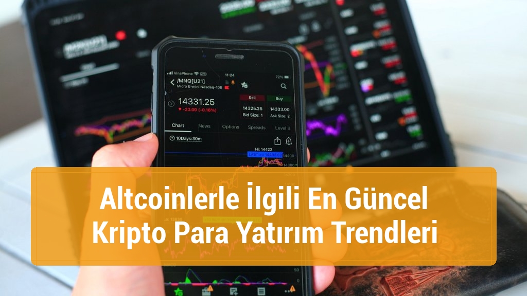 Altcoinlerle İlgili En Güncel Kripto Para Yatırım Trendleri
