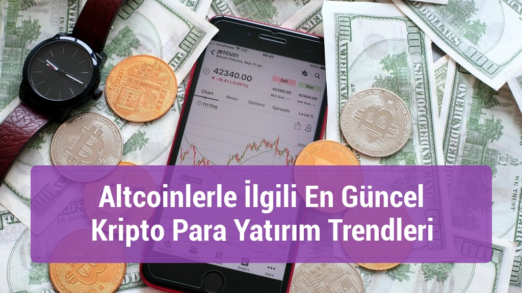 Altcoinlerle İlgili En Güncel Kripto Para Yatırım Trendleri