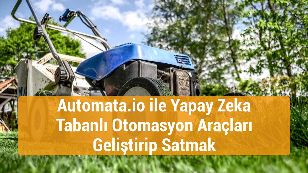 Automata.io ile Yapay Zeka Tabanlı Otomasyon Araçları Geliştirip Satmak