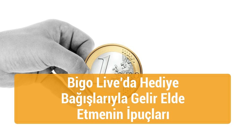 Bigo Live’da Hediye Bağışlarıyla Gelir Elde Etmenin İpuçları