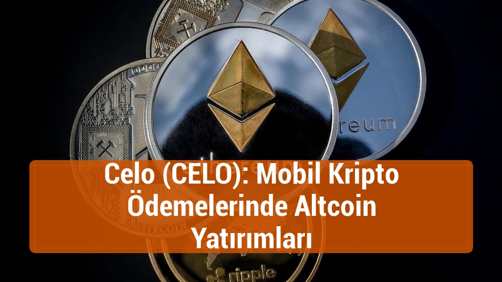 Celo (CELO): Mobil Kripto Ödemelerinde Altcoin Yatırımları