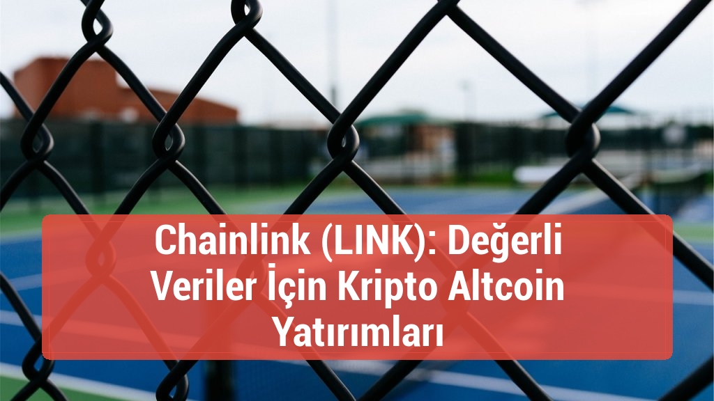Chainlink (LINK): Değerli Veriler İçin Kripto Altcoin Yatırımları