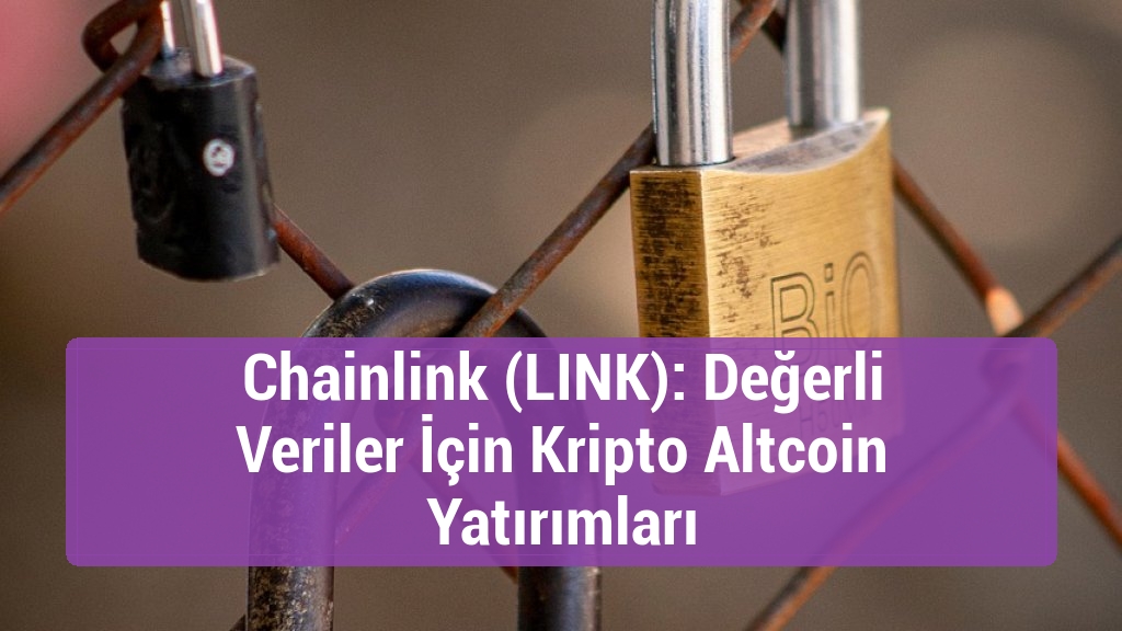Chainlink (LINK): Değerli Veriler İçin Kripto Altcoin Yatırımları