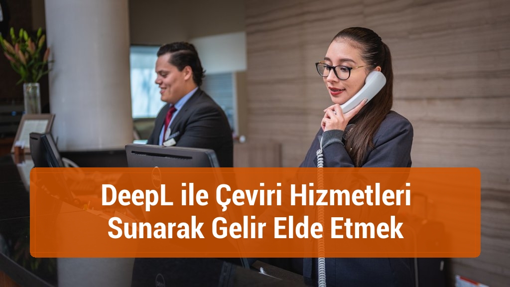 DeepL ile Çeviri Hizmetleri Sunarak Gelir Elde Etmek
