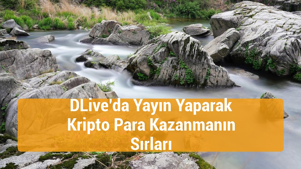 DLive’da Yayın Yaparak Kripto Para Kazanmanın Sırları
