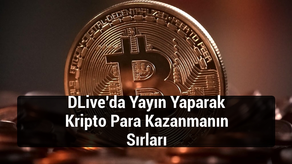DLive’da Yayın Yaparak Kripto Para Kazanmanın Sırları