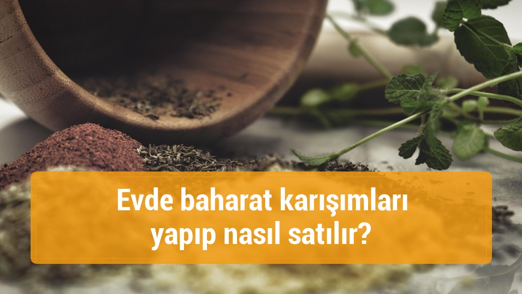 Evde baharat karışımları yapıp nasıl satılır?