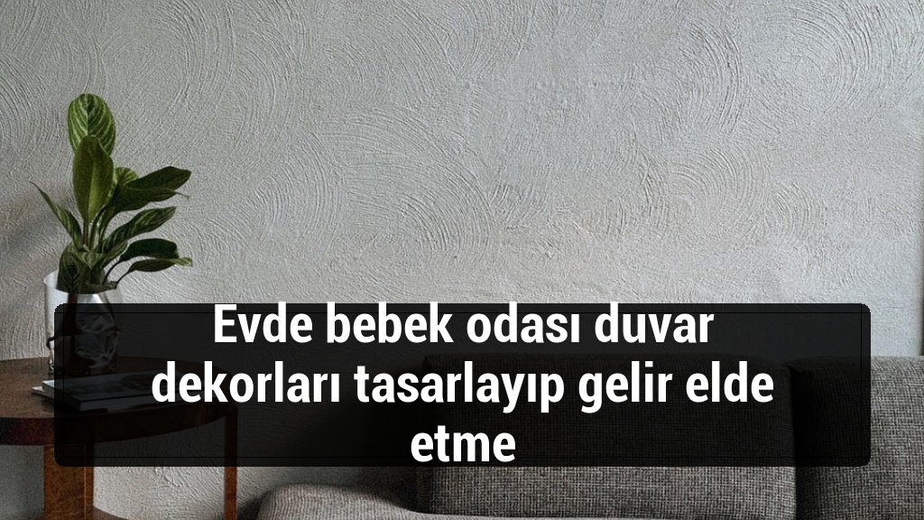 Evde bebek odası duvar dekorları tasarlayıp gelir elde etme