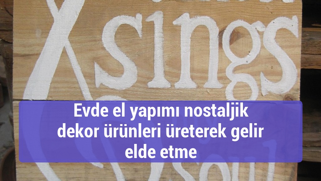 Evde el yapımı nostaljik dekor ürünleri üreterek gelir elde etme