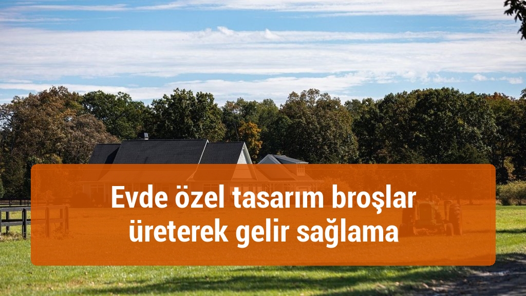 Evde özel tasarım broşlar üreterek gelir sağlama