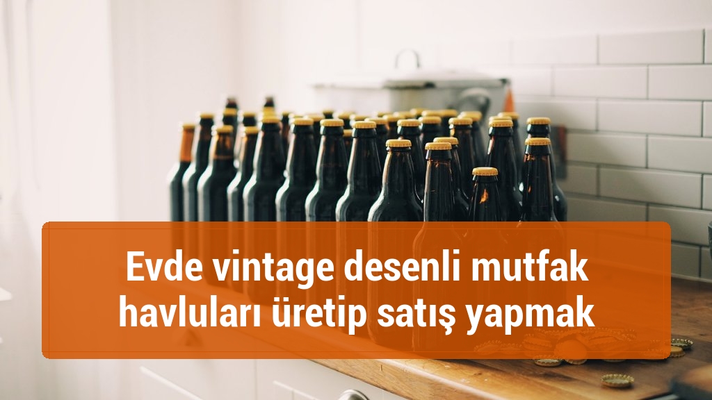 Evde vintage desenli mutfak havluları üretip satış yapmak