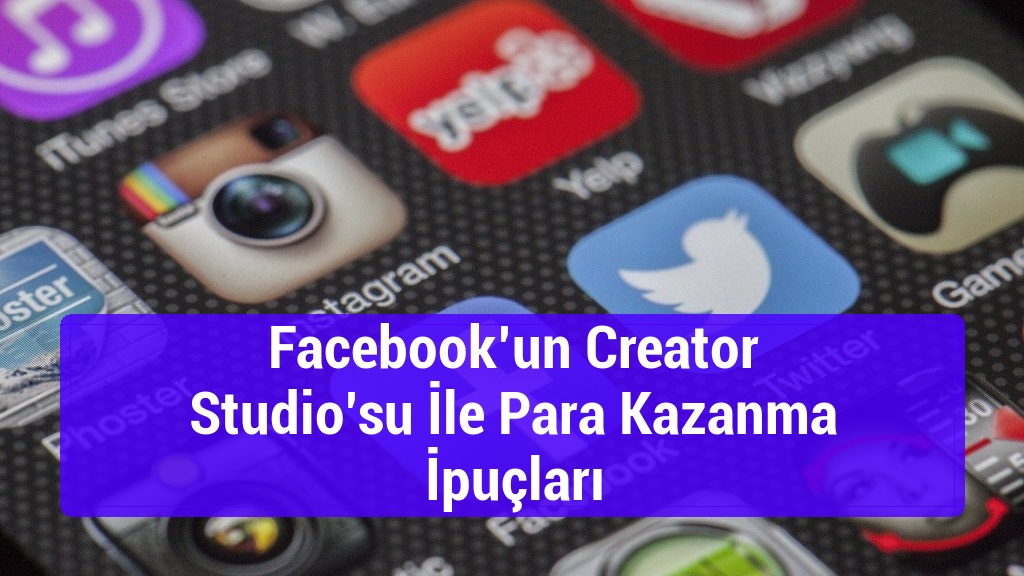 Facebook’un Creator Studio’su İle Para Kazanma İpuçları