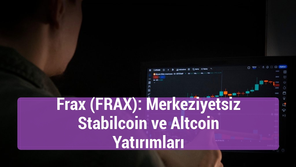 Frax (FRAX): Merkeziyetsiz Stabilcoin ve Altcoin Yatırımları