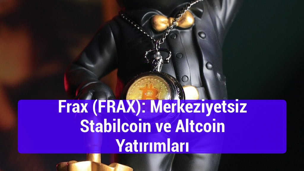 Frax (FRAX): Merkeziyetsiz Stabilcoin ve Altcoin Yatırımları