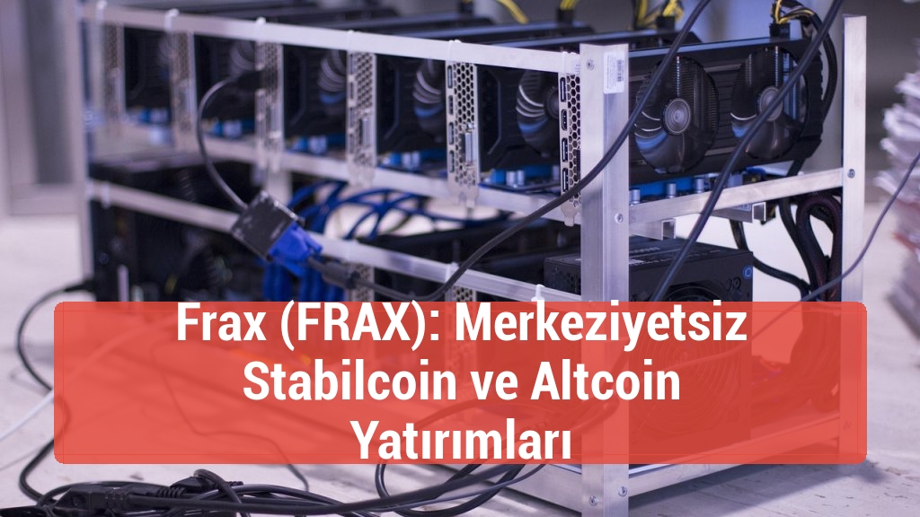 Frax (FRAX): Merkeziyetsiz Stabilcoin ve Altcoin Yatırımları