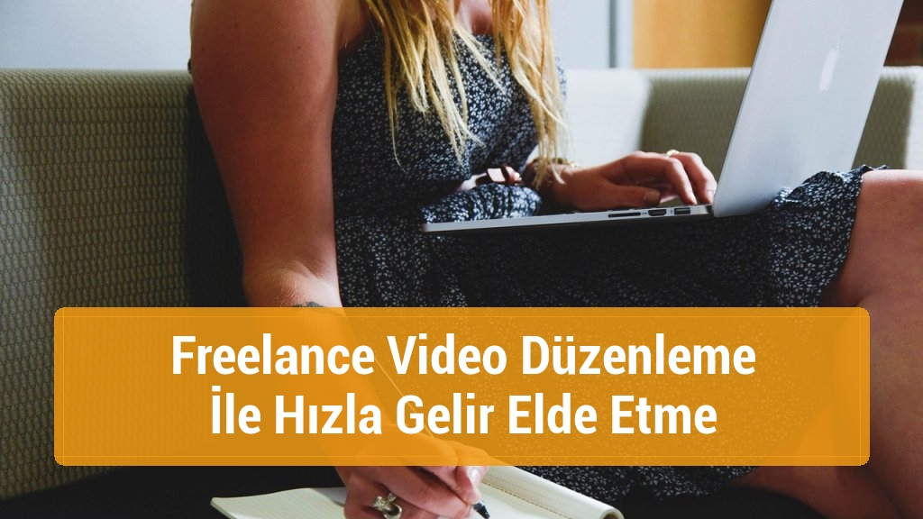 Freelance Video Düzenleme İle Hızla Gelir Elde Etme