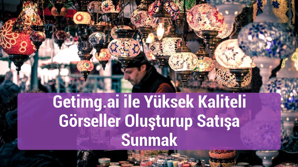 Getimg.ai ile Yüksek Kaliteli Görseller Oluşturup Satışa Sunmak