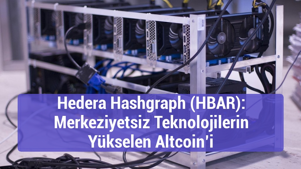 Hedera Hashgraph (HBAR): Merkeziyetsiz Teknolojilerin Yükselen Altcoin’i