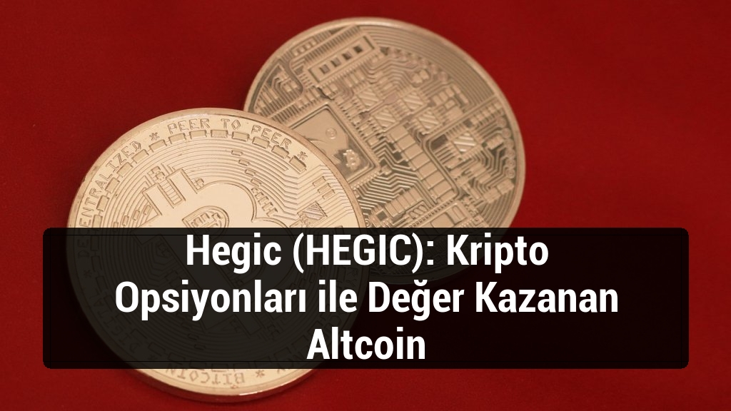 Hegic (HEGIC): Kripto Opsiyonları ile Değer Kazanan Altcoin
