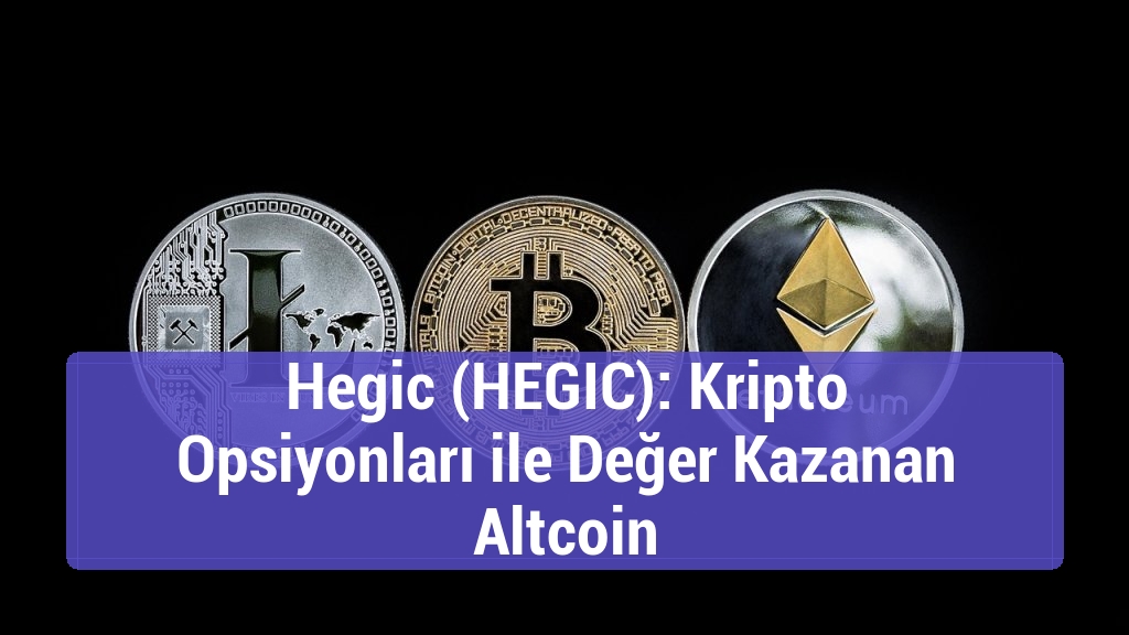 Hegic (HEGIC): Kripto Opsiyonları ile Değer Kazanan Altcoin
