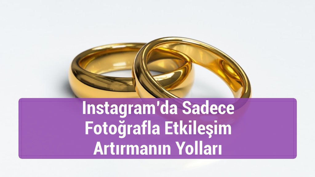 Instagram’da Sadece Fotoğrafla Etkileşim Artırmanın Yolları