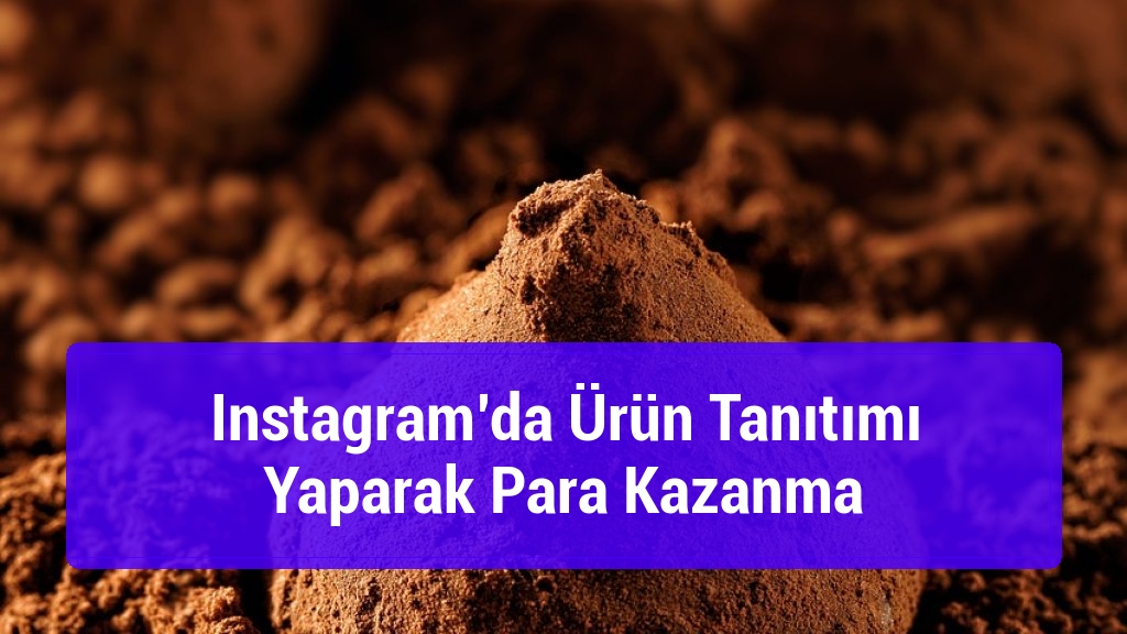 Instagram’da Ürün Tanıtımı Yaparak Para Kazanma