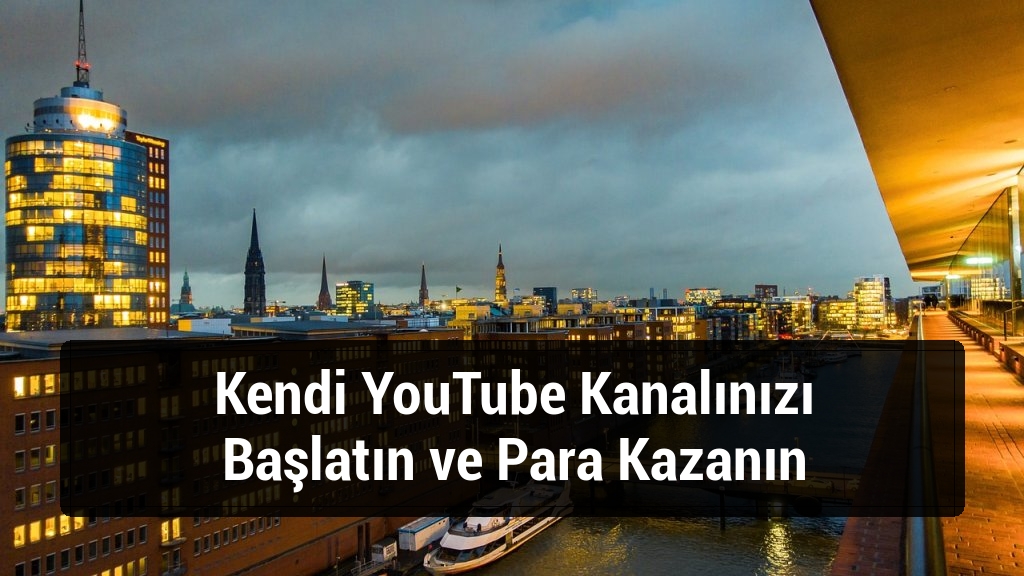 Kendi YouTube Kanalınızı Başlatın ve Para Kazanın
