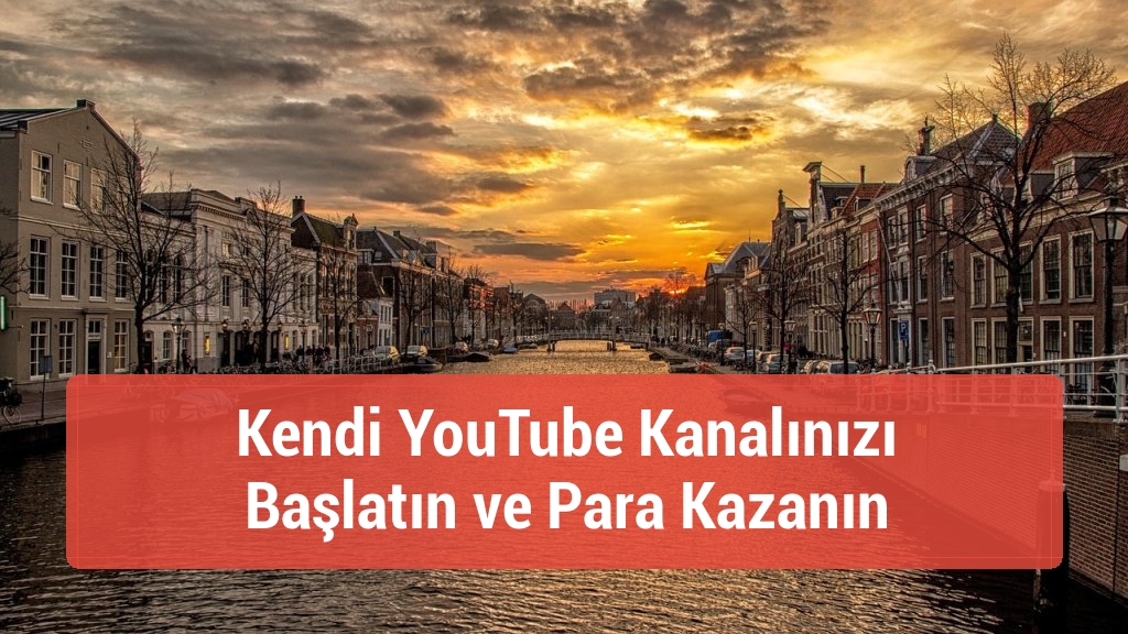 Kendi YouTube Kanalınızı Başlatın ve Para Kazanın