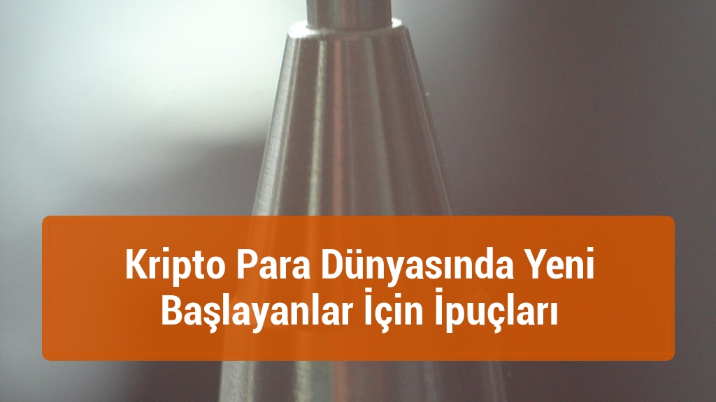 Kripto Para Dünyasında Yeni Başlayanlar İçin İpuçları