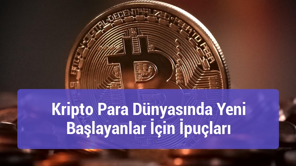 Kripto Para Dünyasında Yeni Başlayanlar İçin İpuçları