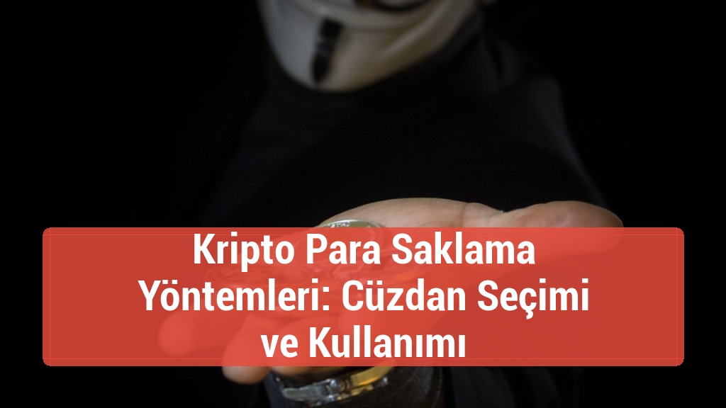 Kripto Para Saklama Yöntemleri: Cüzdan Seçimi ve Kullanımı