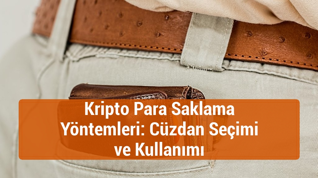 Kripto Para Saklama Yöntemleri: Cüzdan Seçimi ve Kullanımı