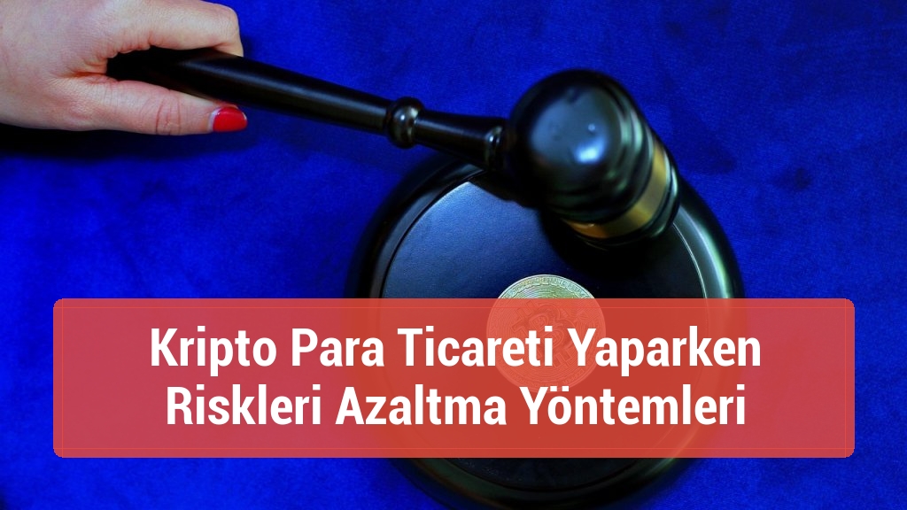 Kripto Para Ticareti Yaparken Riskleri Azaltma Yöntemleri