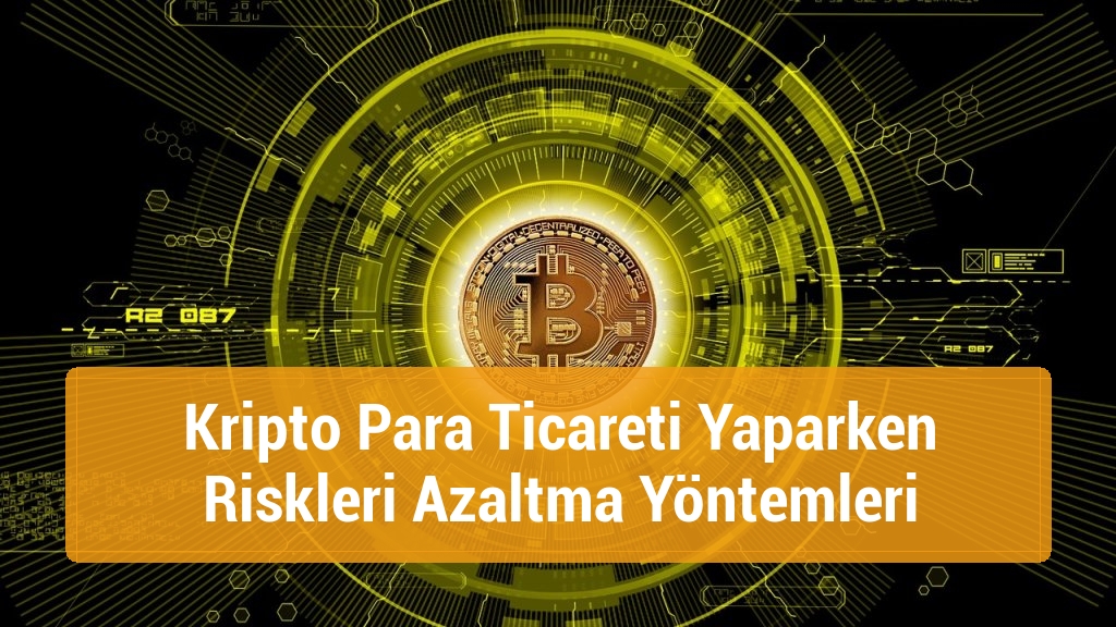Kripto Para Ticareti Yaparken Riskleri Azaltma Yöntemleri