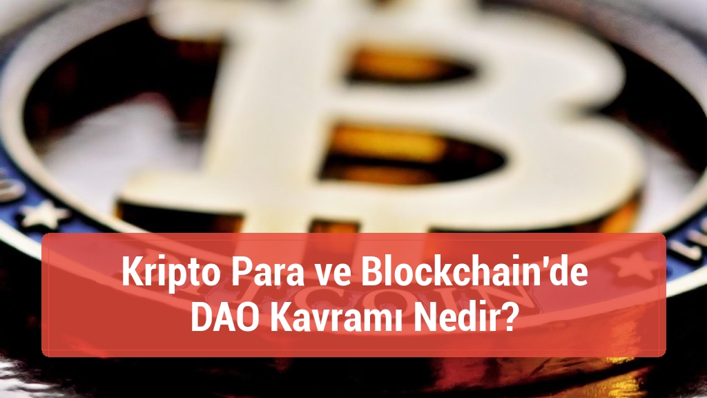 Kripto Para ve Blockchain'de DAO Kavramı Nedir?