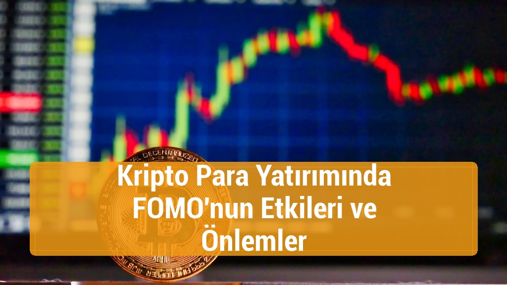 Kripto Para Yatırımında FOMO'nun Etkileri ve Önlemler